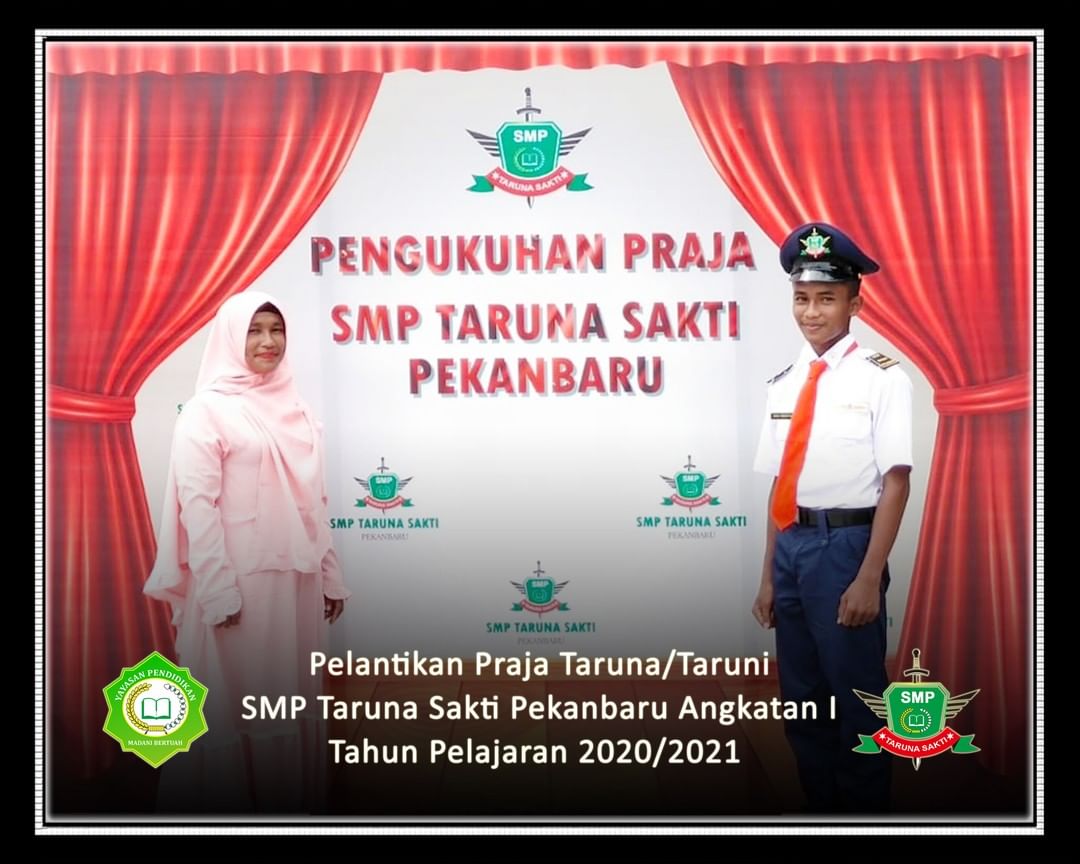 Pelantikan Praja Taruna/Taruni
SMP Taruna Sakti Pekanbaru Angkatan I
Tahun Pelajaran 2020/2021